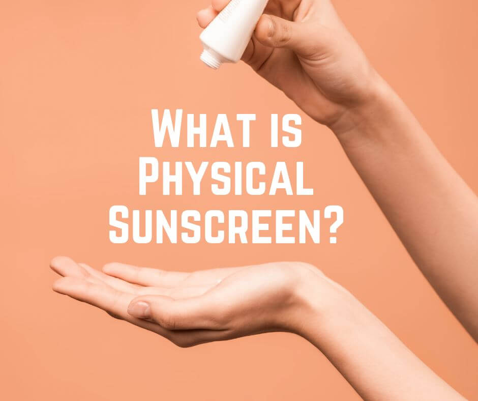What is Physical Sunscreen?