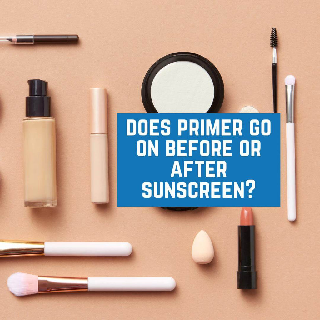 Does Primer Go On Before Or After Sunscreen?