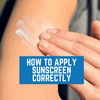 How to Apply Sunscreen Correctly