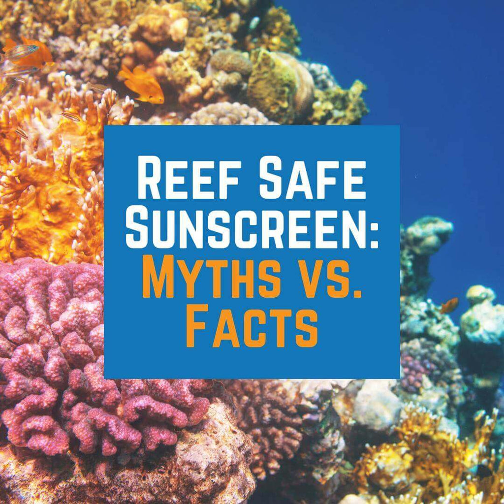 Reef Safe Sunscreen: Myths vs. Facts