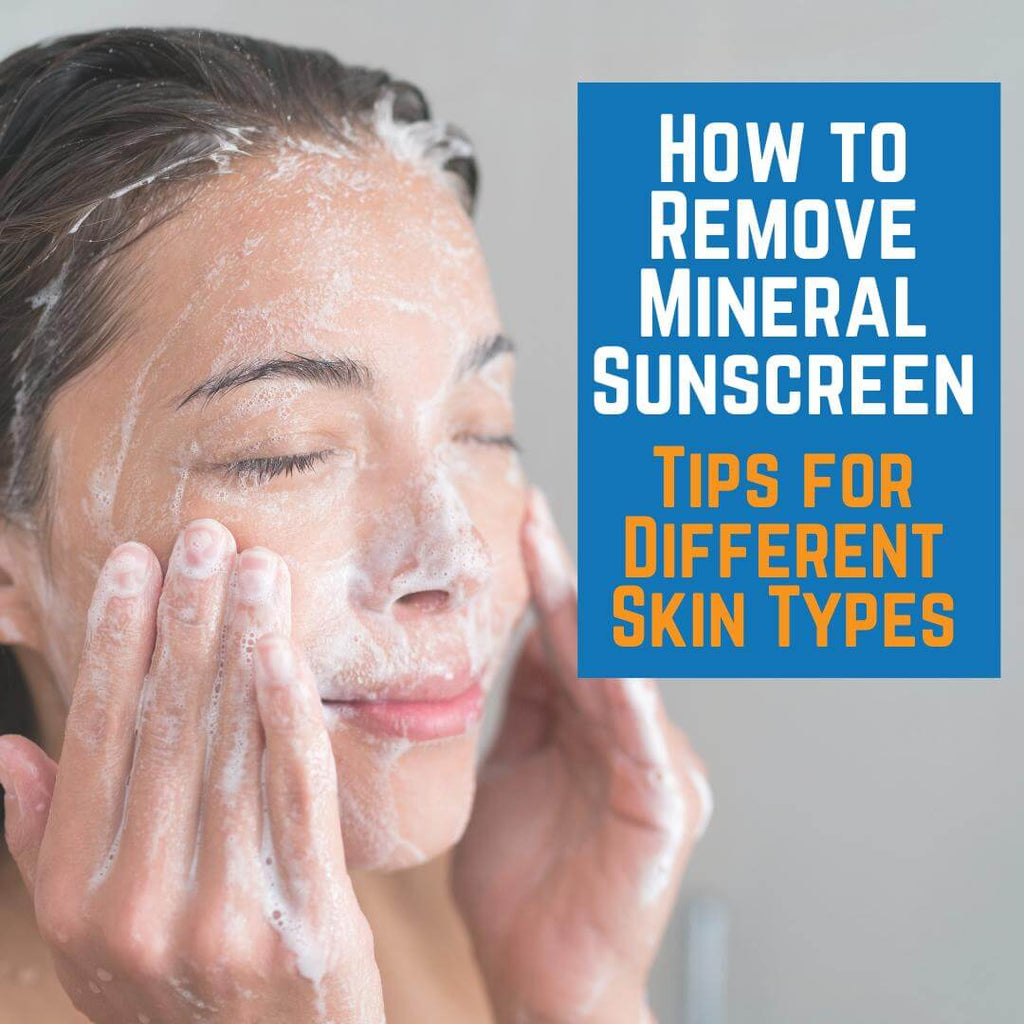 How to Remove Mineral Sunscreen: Tips for Different Skin Types