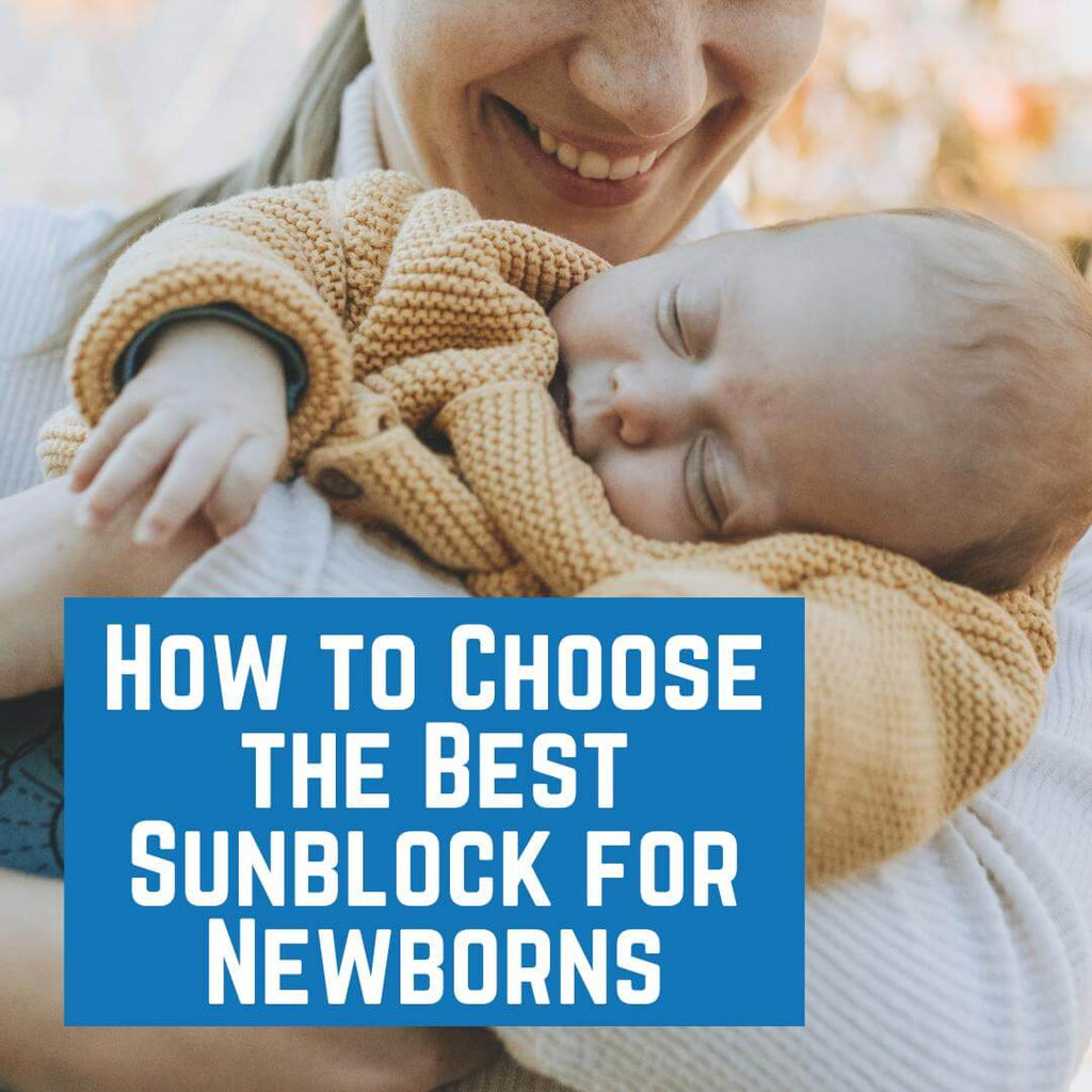 How to Choose the Best Sunblock for Newborns: Guide to Non-Toxic Infant Sunscreen