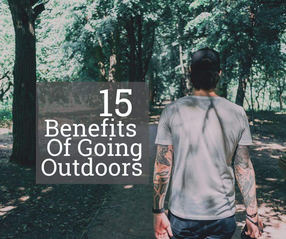 15 Benefits Of Going Outdoors