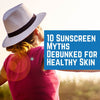 10 Sunscreen Myths Debunked for Healthy Skin