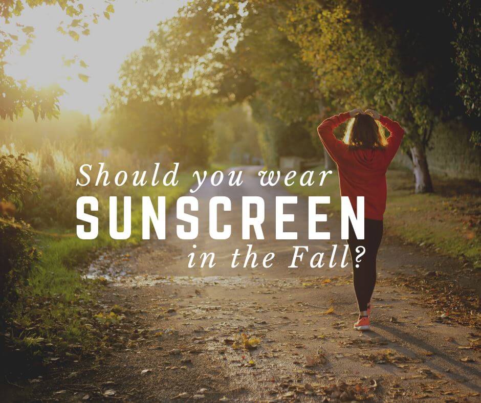 Should you wear sunscreen in Fall?