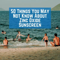 50 Things You May Not Know About Zinc Oxide Sunscreen