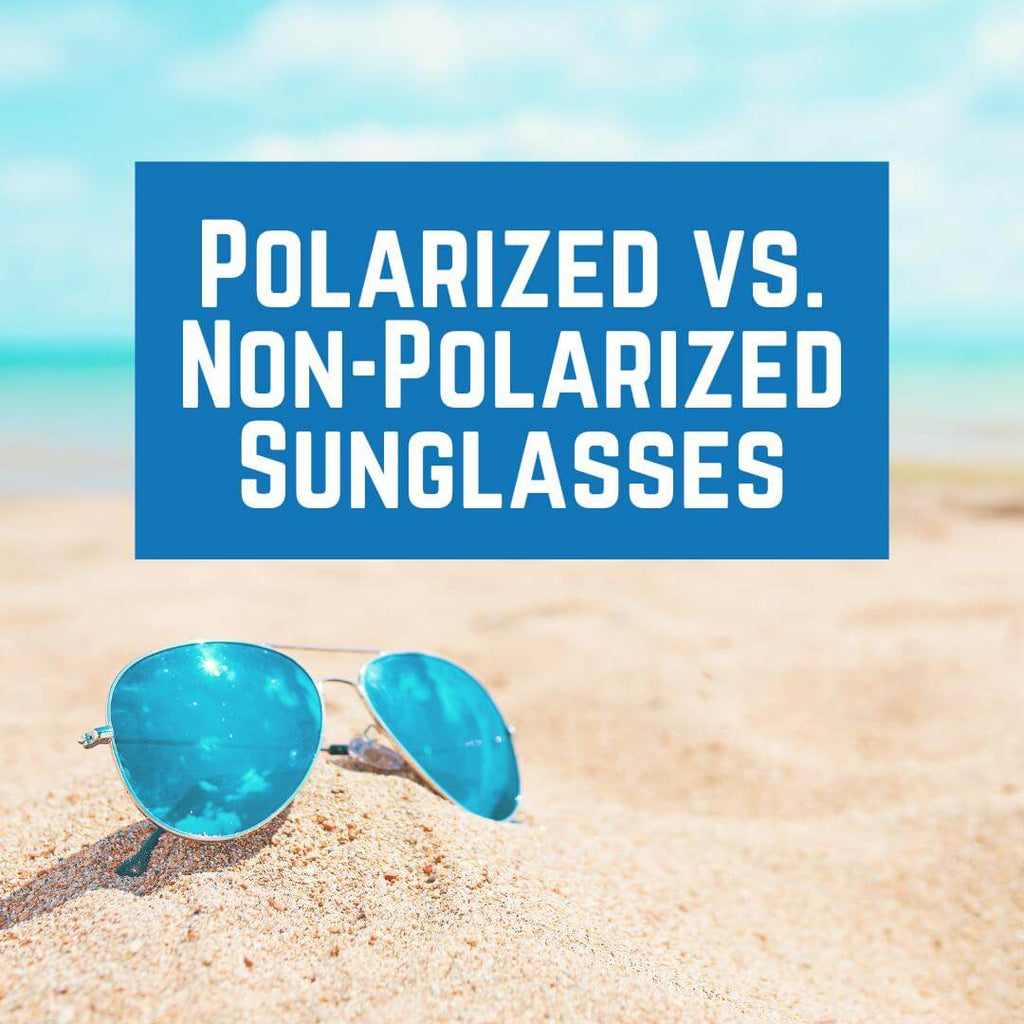 Polarized vs. Non Polarized Sunglasses